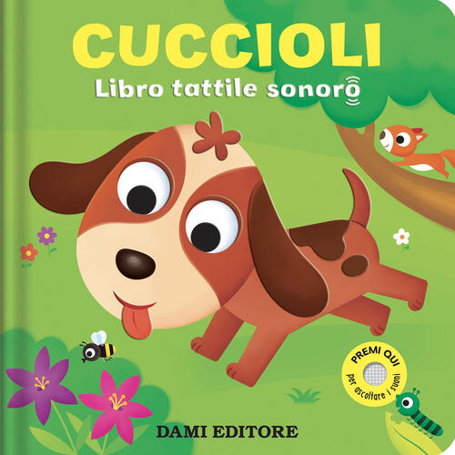 Cuccioli. Libro Tattile Sonoro. Ediz. A Colori Serena Vezzani Dami Editore 202