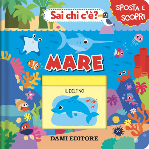 Mare. Sai Chi C'e? Ediz. A Colori Anna Casalis Dami Editore 2024