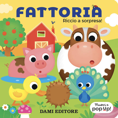 Fattoria. Riccio A Sorpresa! Muovi E Pop-Up! Ediz. A Colori Serena Vezzani Dam