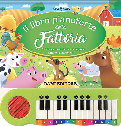 Il Libro Pianoforte Della Fattoria. Con 8 Famose Canzoncine Da Leggere, Cantar