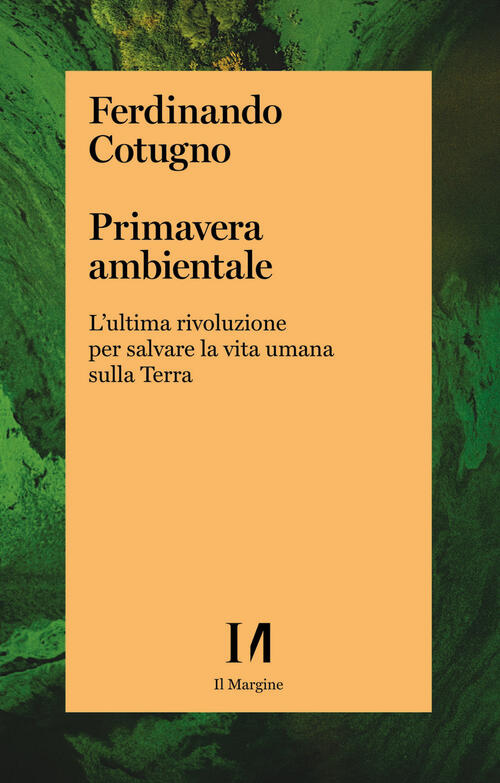 Primavera Ambientale. L'ultima Rivoluzione Per Salvare La Vita Umana Sulla Ter