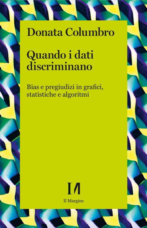 Quando I Dati Discriminano. Bias E Pregiudizi In Grafici, Statistiche E Algori