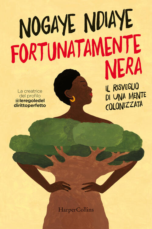 Fortunatamente Nera. Il Risveglio Di Una Mente Colonizzata Nogaye Ndiaye Harpe