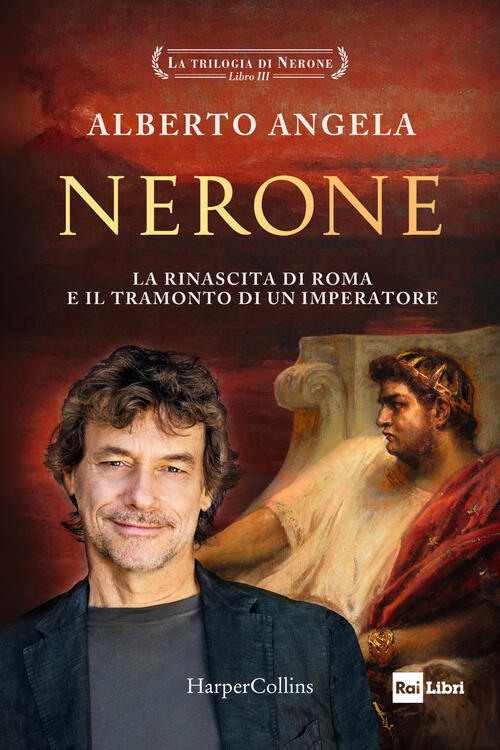 Nerone. La Rinascita Di Roma E Il Tramonto Di Un Imperatore. La Trilogia Di Ne