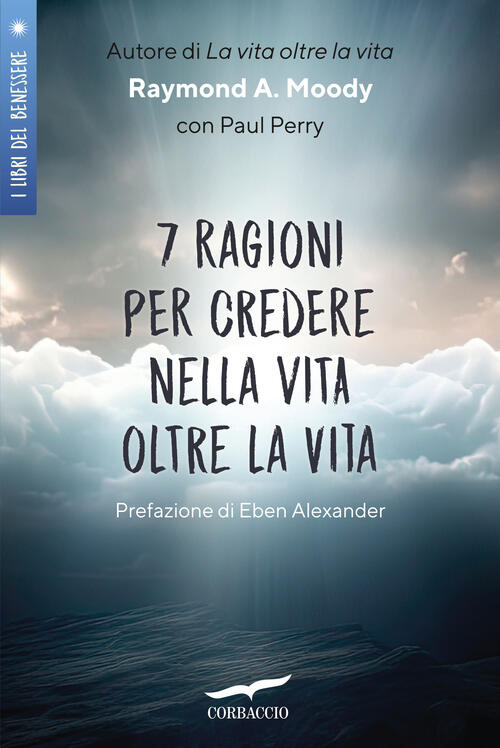 7 Ragioni Per Credere Nella Vita Oltre La Vita Raymond A. Jr. Moody Corbaccio