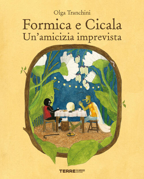 Formica E Cicala. Un'amicizia Imprevista. Ediz. A Colori Olga Tranchini Terre