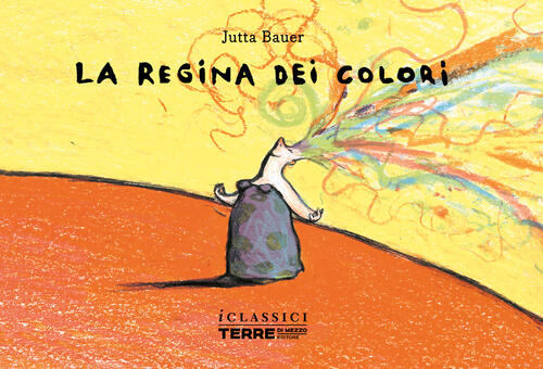 La Regina Dei Colori. Nuova Ediz. Jutta Bauer Terre Di Mezzo 2022