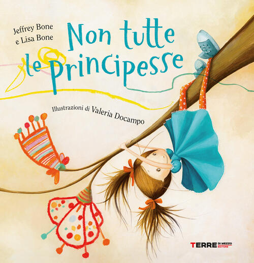 Non Tutte Le Principesse. Ediz. A Colori Jeffrey Bone Terre Di Mezzo 2022