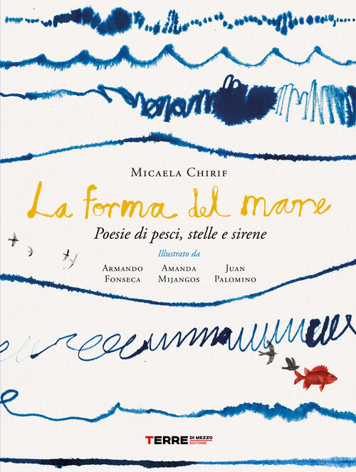 La Forma Del Mare. Poesie Di Pesci, Stelle E Sirene Micaela Chirif Terre Di Me