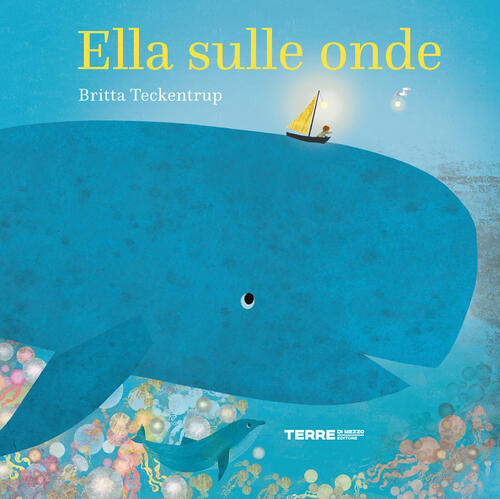 Ella Sulle Onde. Ediz. A Colori Britta Teckentrup Terre Di Mezzo 2022