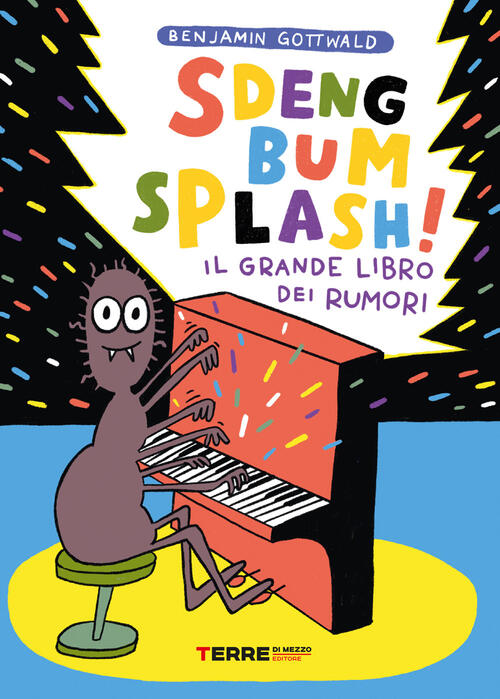 Sdeng Bum Splash! Il Grande Libro Dei Rumori. Ediz. A Colori Benjamin Gottwald