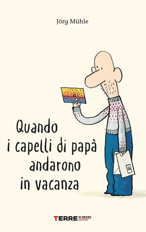 Quando I Capelli Di Papa Andarono In Vacanza. Ediz. A Colori Jörg Mühle Terre