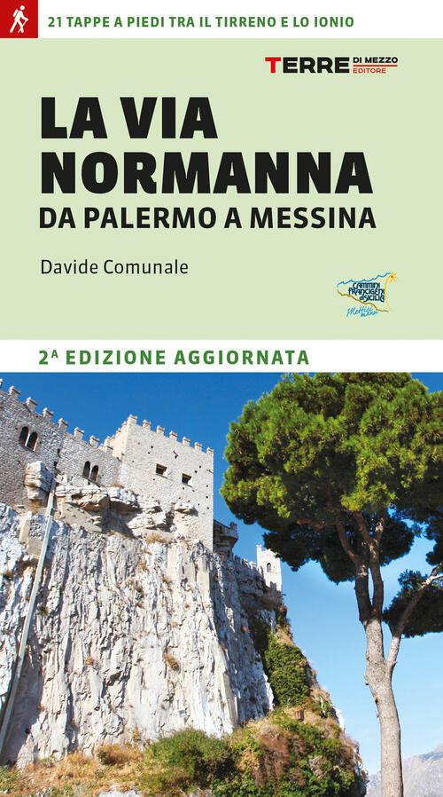 La Via Normanna Da Palermo A Messina. 21 Tappe A Piedi Tra Il Tirreno E Lo Ion