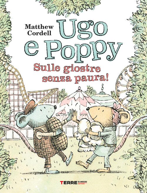 Ugo E Poppy. Sulle Giostre Senza Paura! Ediz. A Colori Matthew Cordell Terre D