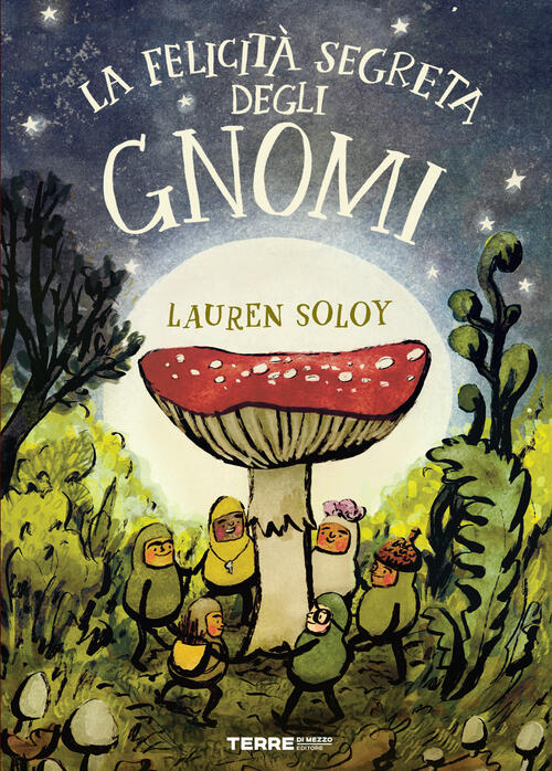 La Felicita Segreta Degli Gnomi. Ediz. A Colori Lauren Soloy Terre Di Mezzo 20