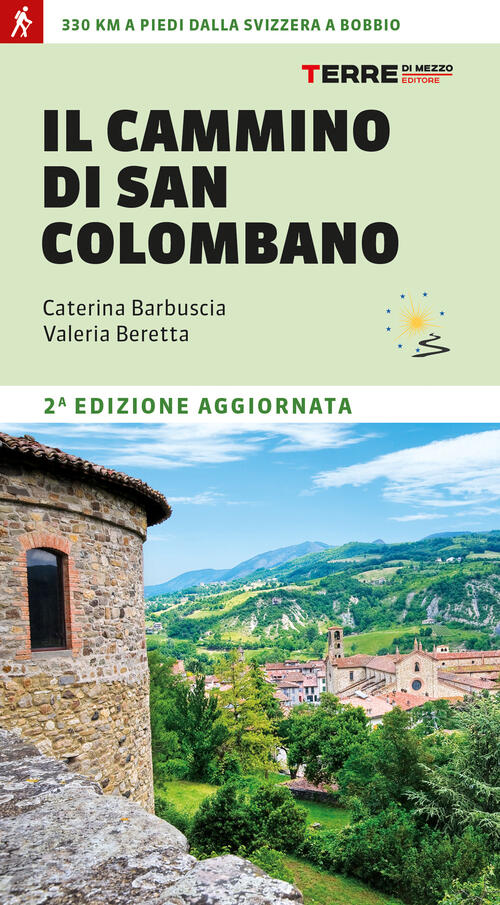 Il Cammino Di San Colombano. 330 Chilometri A Piedi Dalla Svizzera A Bobbio Ca