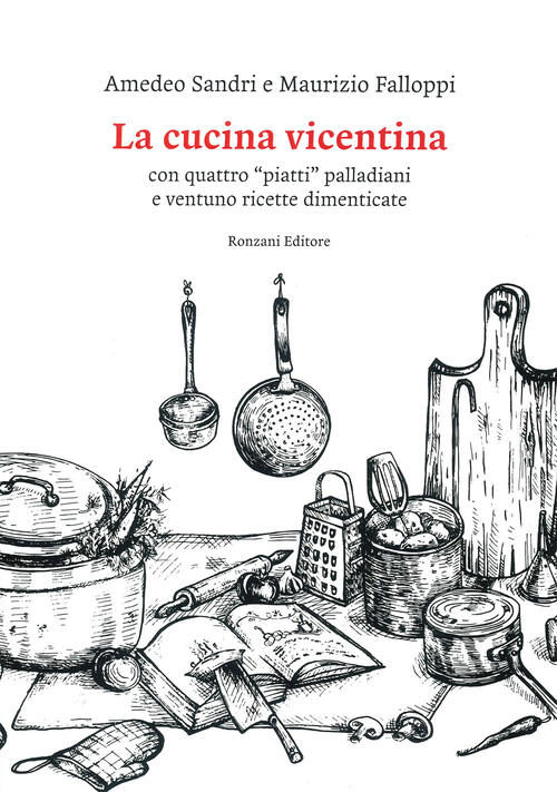 La Cucina Vicentina. Con Quattro Piatti Palladiani E Ventuno Ricette Dimenticate