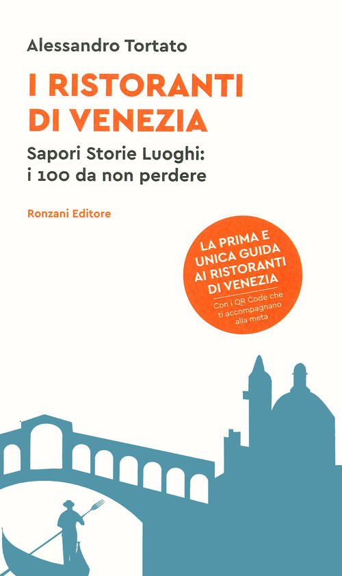 I Ristoranti Di Venezia. Sapori Storie Luoghi: I 100 Da Non Perdere. Con Qr Co