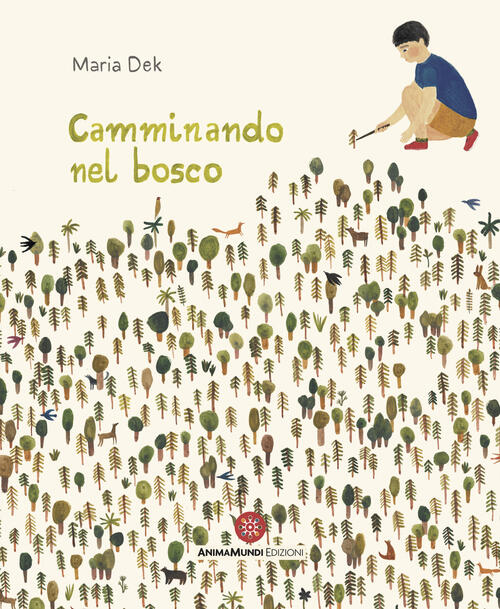 Camminando Nel Bosco. Ediz. A Colori Maria Dek Animamundi Edizioni 2021