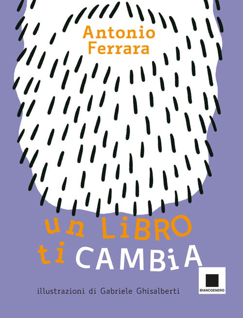 Un Libro Ti Cambia. Ediz. Ad Alta Leggibilita Antonio Ferrara Biancoenero 2022