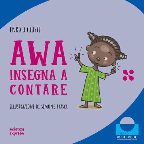 Awa Insegna A Contare. Nel Mondo Dei Numeri Enrico Giusti Scienza Express 2024