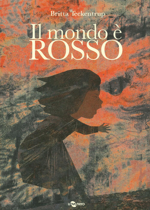 Il Mondo E Rosso. Ediz. A Colori Britta Teckentrup Uovonero 2022