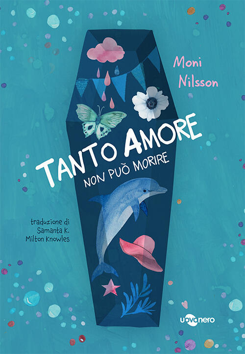 Tanto Amore Non Puo Morire. Ediz. Illustrata Moni Nilsson Uovonero 2023