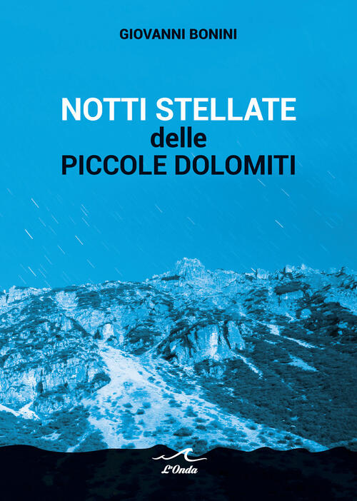 Notti Stellate Delle Piccole Dolomiti Giovanni Bonini L'onda 2020