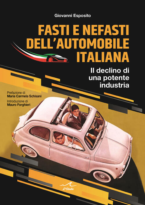 Fasti E Nefasti Dell'automobile Italiana. Il Declino Di Una Potente Industria