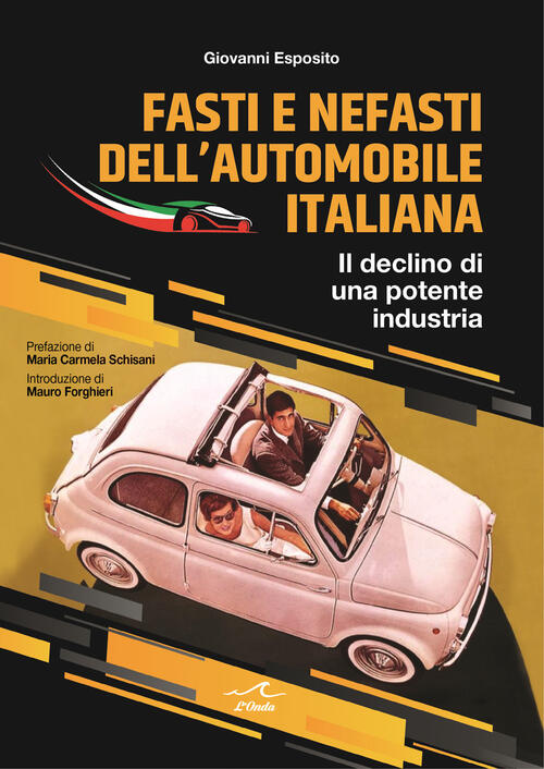 Fasti E Nefasti Dell'automobile Italiana. Il Declino Di Una Potente Industria