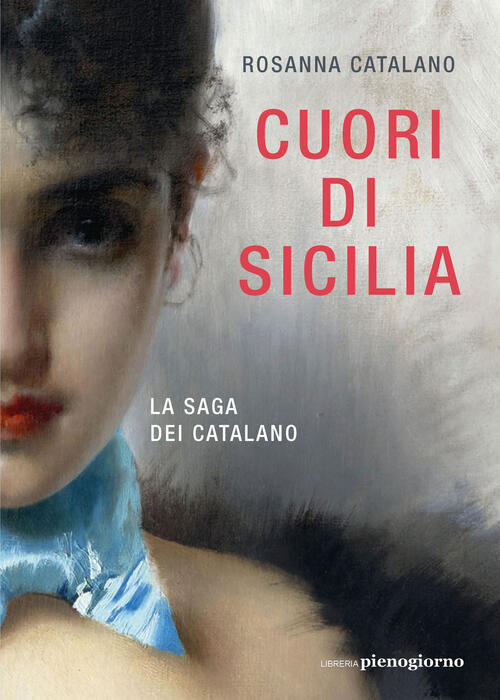 Cuori Di Sicilia. La Saga Dei Catalano Rosanna Catalano Libreria Pienogiorno 2