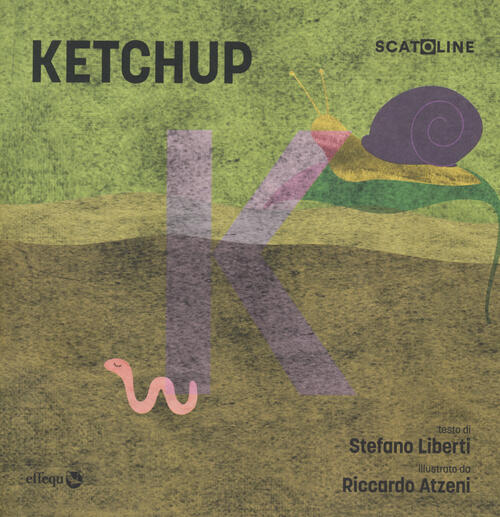 Ketchup. Ediz. A Colori Stefano Liberti Effequ 2023