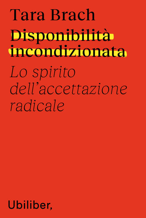 Disponibilita Incondizionata. Lo Spirito Dell'accettazione Radicale Tara Brach