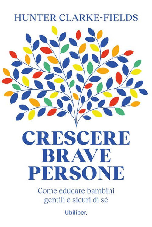 Crescere Brave Persone. Come Educare Bambini Gentili E Sicuri Di Se Hunter Cla