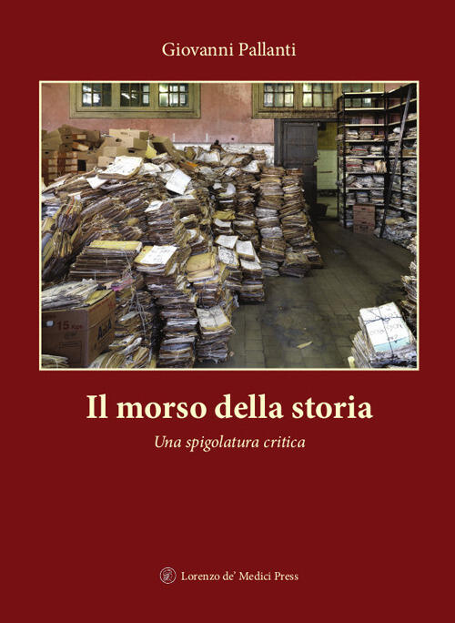 Il Morso Della Storia. Una Spigolatura Critica Giovanni Pallanti Lorenzo De Me