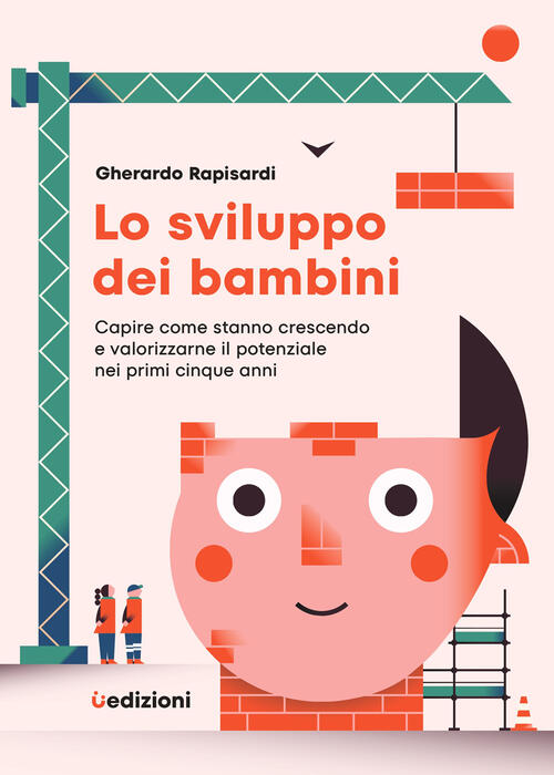 Lo Sviluppo Dei Bambini. Capire Come Stanno Crescendo E Valorizzarne Il Potenz