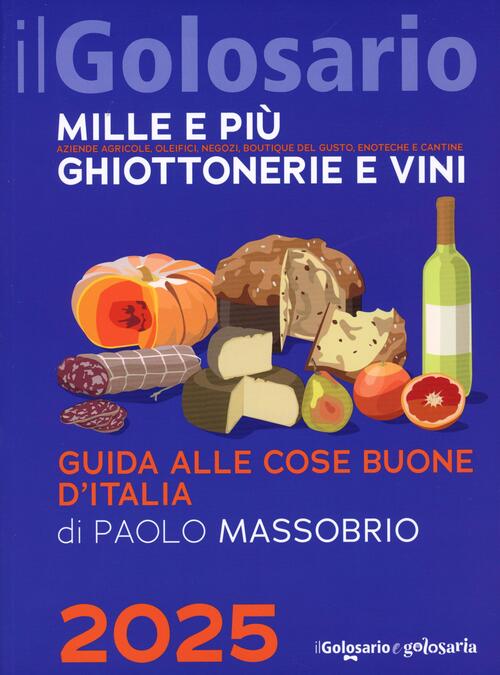 Il Golosario 2025. Guida Alle Cose Buone D'italia Paolo Massobrio Comunica 202