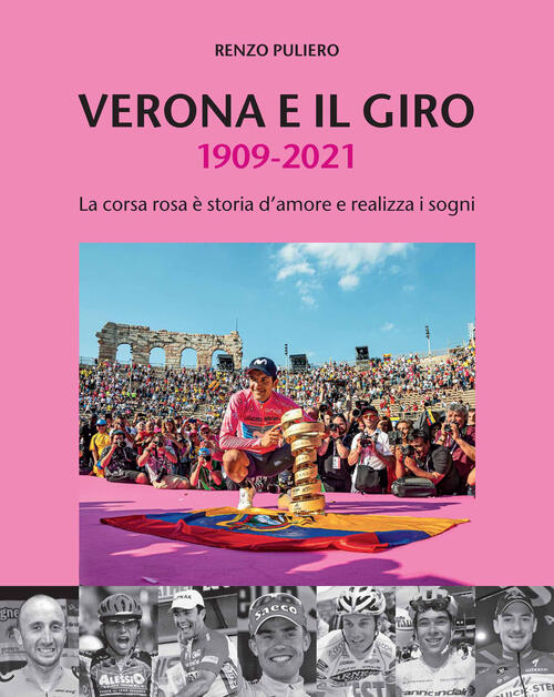 Verona E Il Giro 1909-2021. La Corsa Rosa E Storia D'amore E Realizza I Sogni