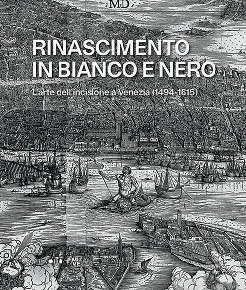 Rinascimento In Bianco E Nero. L’Arte Dell’Incisione A Venezia (1494-1615) Scr