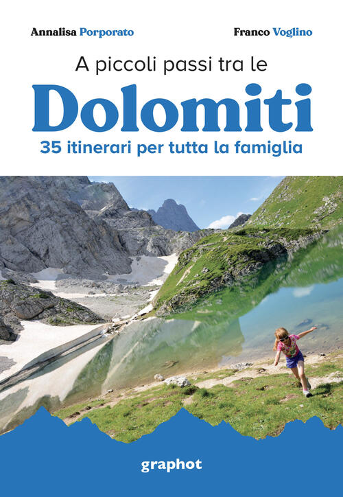 A Piccoli Passi Tra Le Dolomiti. 35 Itinerari Per Tutta La Famiglia