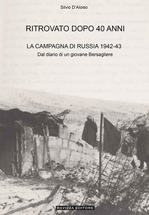 Ritrovato Dopo 40 Anni. La Campagna Di Russia 1942-43. Ediz. Ampliata Silvio D