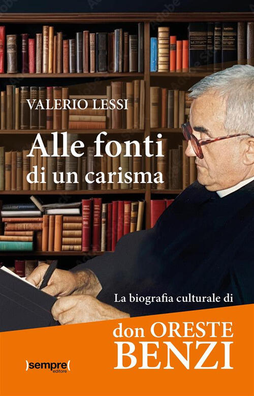 Alle Fonti Di Un Carisma. La Biografia Culturale Di Don Oreste Benzi Valerio L