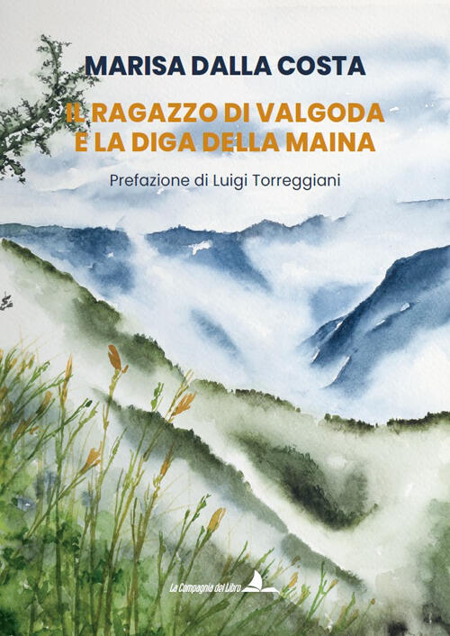 Il Ragazzo Di Valgoda E La Diga Della Maina Marisa Dalla Costa La Compagnia De