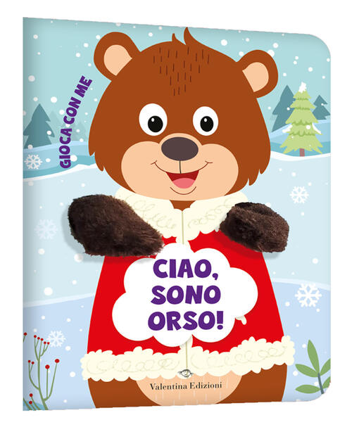 Ciao, Sono Orso! Gioca Con Me. Libri Pupazzo Valentina Edizioni 2024