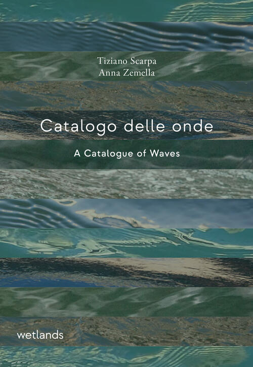 Catalogo Delle Onde-A Catalogue Of Waves. Ediz. Bilingue Tiziano Scarpa Wetlan