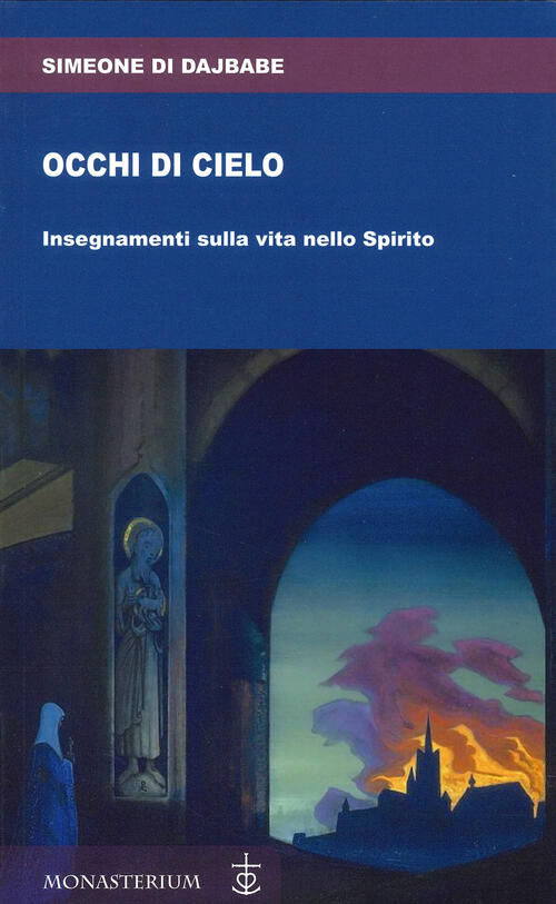 Occhi Di Cielo. Occhi Di Cielo. Insegnamenti Sulla Vita Nello Spirito Simeone