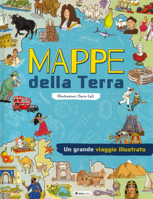 Mappe Della Terra. Un Grande Viaggio Illustrato