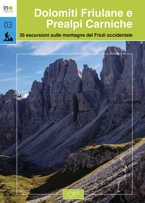 Dolomiti Friulane E Prealpi Carniche. 35 Escursioni Sulle Montagne Del Friuli