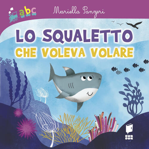 Lo Squaletto Che Voleva Volare. Ediz. Illustrata Mariella Panzeri Buk Buk 2023