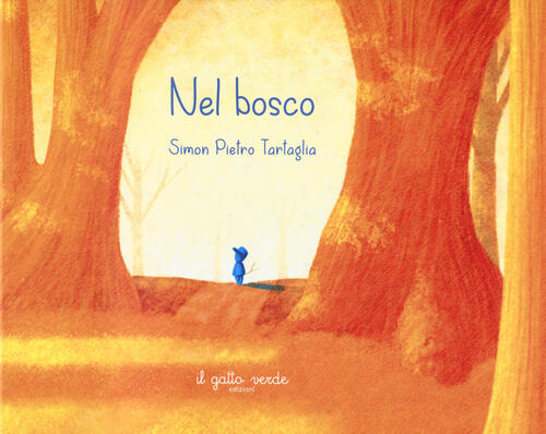 Nel Bosco. Ediz. A Colori Simon Pietro Tartaglia Il Gatto Verde 2023